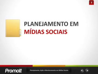 3PLANEJAMENTO EMMÍDIAS SOCIAISPlanejamento, Ação e Monitoramento em Mídias Sociais