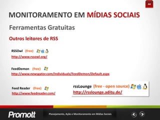 22AÇÃO EM MÍDIAS SOCIAIS#dicas Vídeos (YouTube | Videolog | Vimeo) Usados como redes de conteúdo Publique materiais exclusivos em cada player Crie um canal para a empresa. Design = EMOÇÃO Favorite, vote e comente em vídeos relevantes postados por usuários Use legendas = ACESSIBILIDADE Quanto mais curto melhor (1~2 minutos) Em vídeos com conteúdo ou comentários negativos, apresente os pontos fortes da empresa Atenção ao título, descrição e tags Escolha a melhor imagem para seu vídeoPlanejamento, Ação e Monitoramento em Mídias Sociais