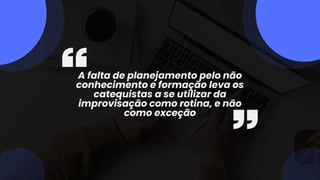 A falta de planejamento pelo não
conhecimento e formação leva os
catequistas a se utilizar da
improvisação como rotina, e não
como exceção
 