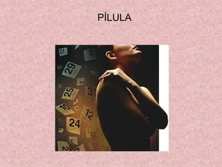 PÍLULA
 