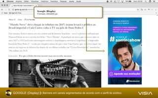 GOOGLE (Display)❯ Banners em canais segmentados de acordo com o perfil do público.
Google Display
Formato 300x600 px
Google Display
Formato 300x600 px
 