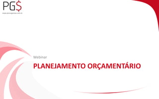 Webinar 
PLANEJAMENTO ORÇAMENTÁRIO 
 