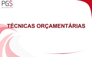 TÉCNICAS ORÇAMENTÁRIAS 
 