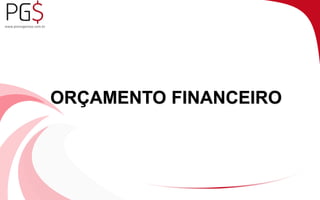 ORÇAMENTO FINANCEIRO 
 