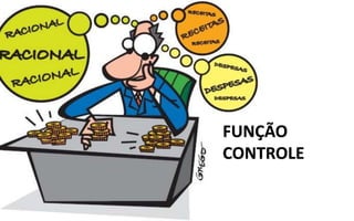 FUNÇÃO 
CONTROLE 
 
