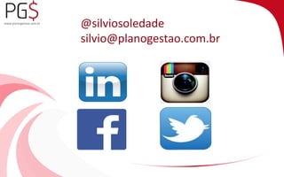 @silviosoledade 
silvio@planogestao.com.br 
