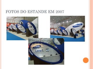 FOTOS DO ESTANDE EM 2007
 
