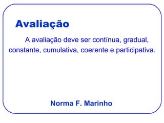 Avaliação ,[object Object],[object Object],Norma F. Marinho 