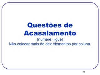 Questões de Acasalamento (numere, ligue) Não colocar mais de dez elementos por coluna. 