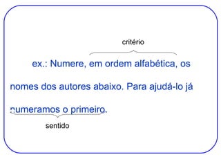 ex.: Numere, em ordem alfabética, os nomes dos autores abaixo. Para ajudá-lo já numeramos o primeiro. critério sentido 
