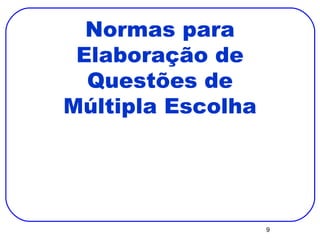 Normas para Elaboração de Questões de Múltipla Escolha 