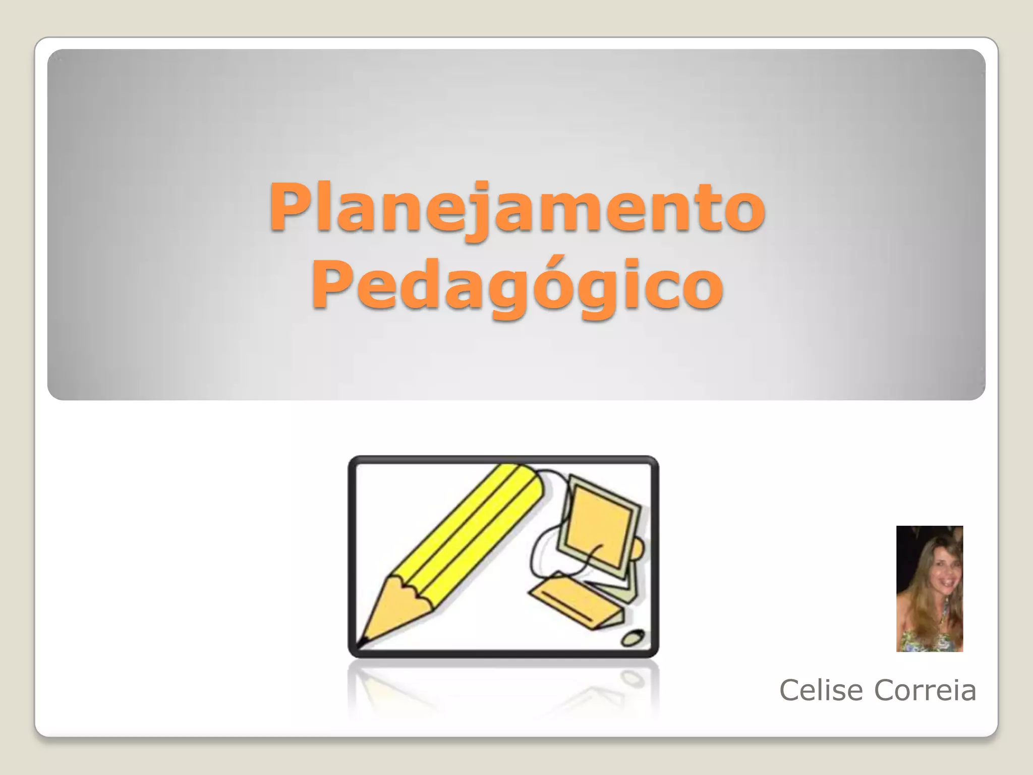 Planejamento PedagógicoCelise Correia