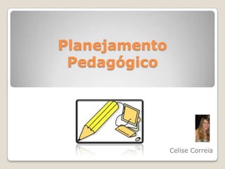 Planejamento Pedagógico Celise Correia 