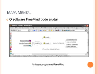 MAPA MENTAL 
O software FreeMind pode ajudar 
nissanprogramasFreeMind  
