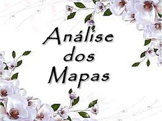 AnáliseAnálise
dosdos
MapasMapas
 