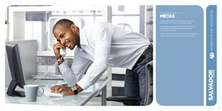 SALVADORplanejamentoestratégico2013•2016
57
AMBIENTE DE NEGÓCIOS
METAS
• Criar e preencher 40.000 vagas em cursos de
qualificação, com foco na empregabilidade.
• Formalizar a situação de 100 mil trabalhadores
informais, por meio de um sistema de ações
municipais integradas.
• Atrair 800 milhões de investimentos, através de um
sistema único de atendimento ao empresariado.
AMBIENTEDENEGÓCIOS
 