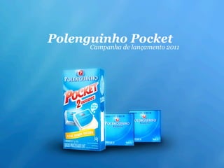 Polenguinho Pocket
      Campanha de lançamento 2011
 