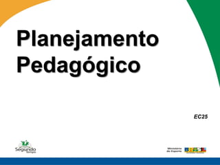 Planejamento
Pedagógico
EC25

 