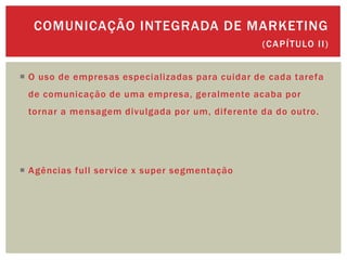 COMUNICAÇÃO INTEGRADA DE MARKETING
                                                ( CA P Í TULO I I )


 O uso de empres...