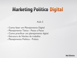 Aula 2 - Como fazer um Planejamento Digital - Planejamento Tático - Passo a Passo - Como precificar um planejamento digital - Estrutura de Núcleo de trabalho - Planejamento Político - Prática 