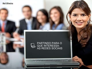 PARTINDO PARA O  QUE INTERESSA:  AS REDES SOCIAIS 