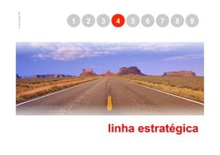© marcio borges 2007
                       1   2   3    4   5   6   7   8   9




                                   linha estratégica
 