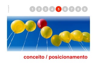 © marcio borges 2007
                          1   2   3   4   5   6   7   8   9




                       conceito / posicionamento
 