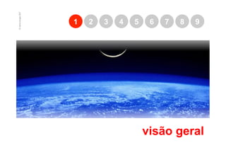 © marcio borges 2007
                       1   2   3   4   5    6   7   8   9




                                           visão geral
 