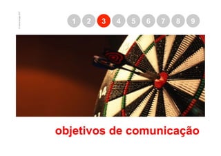 © marcio borges 2007
                         1   2   3   4   5   6   7   8   9




                       objetivos de comunicação
 