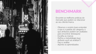 APRILIAPRESENTATIONTEMPLATE
Encontre  as  melhores  práticas  do  
mercado  que  podem  se  relacionar  
ao  seu  cliente/marca.
BENCHMARK
-­‐ Observe  o  cenário  (para  entender  
o  que  é  o  padrão  da  categoria,  e  
que  atributos  podem  ser  avaliados  
para  encontrar  destaques)  
-­‐ Escolha  as  marcas  
-­‐ Defina  a  metodologia  (que  
atributo  você  vai  analisar?)  
-­‐ Faça  a  análise  
-­‐ Aponte  os  aprendizados
 