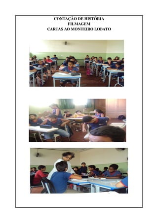 CONTAÇÃO DE HISTÓRIA
        FILMAGEM
CARTAS AO MONTEIRO LOBATO
 