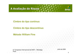Cimbre do tipo contínuo

Cimbre do tipo descontínuo

Método William Fine




8.º Congresso Internacional de SHST – Alfandega   Julho de 2008
Porto
                                                                  8
 