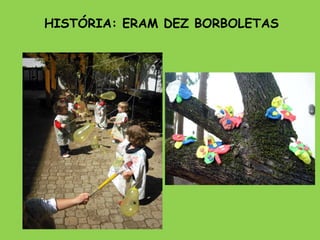 HISTÓRIA: ERAM DEZ BORBOLETAS 