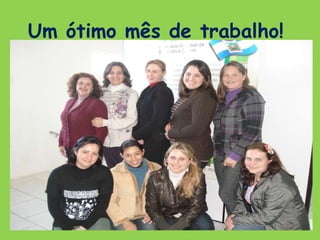 Um ótimo mês de trabalho!  