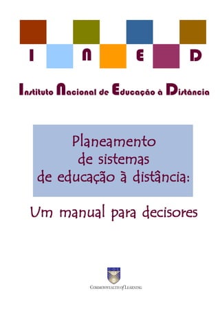 I

N

E

D

Instituto Nacional de Educação à Distância
Planeamento
de sistemas
de educação à distância:
Um manual para decisores

 