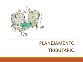 PLANEJAMENTO
TRIBUTÁRIO
 