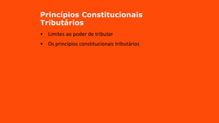 Princípios Constitucionais
Tributários
• Limites ao poder de tributar
• Os princípios constitucionais tributários
 