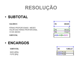 RESOLUÇÃO
• SUBTOTAL




• ENCARGOS
 