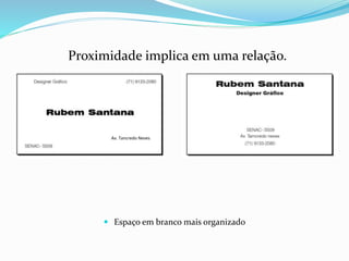Proximidade implica em uma relação.
 Espaço em branco mais organizado
Av. Tancredo Neves
 