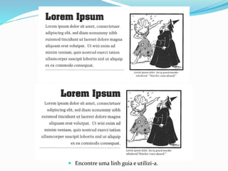  Encontre uma linh guia e utilizi-a.
 