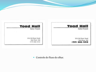  Controle do fluxo do olhar.
 