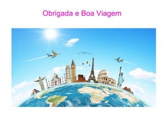 Obrigada e Boa Viagem
 