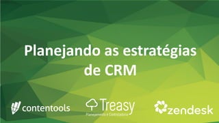 Planejando as estratégias
de CRM
 