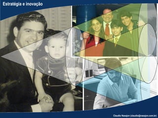 Estratégia e inovação




                        Claudio Nasajon (claudio@nasajon.com.br)
 