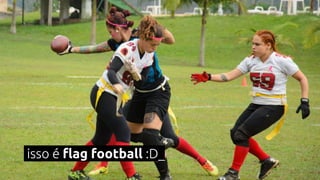 isso é flag football :D_
 