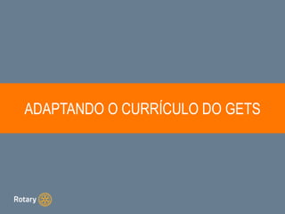 ADAPTANDO O CURRÍCULO DO GETS
 
