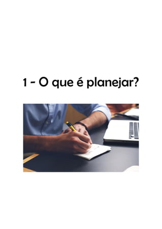 1 - O que é planejar?
 