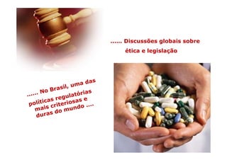 ...... Discussões globais sobre
     ética e legislação
 