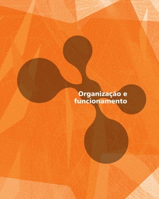 Organização e
funcionamento
 
