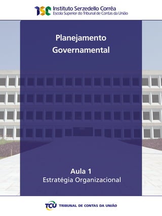 Planejamento
Governamental
Aula 1
Estratégia Organizacional
 
